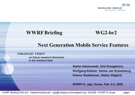 Page 1 WWRF Briefing WG2-br2 · Kellerer/Arbanowski · · 03/2005 · WWRF13, Korea Stefan Arbanowski, Olaf Droegehorn, Wolfgang.