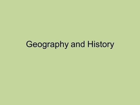 Geography and History. Objectives The students will be able to: –Distinguish between history and prehistory –Identify other related sciences of history.