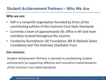 Www.achievethecore.org Student Achievement Partners – Who We Are 1 Who we are: SAP is a nonprofit organization founded by three of the contributing authors.