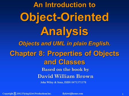 Copyright 8 2002 Flying Kiwi Productions Inc. 1 An Introduction to Object-Oriented Analysis Objects and UML in plain English. Chapter.