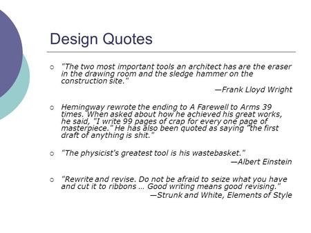 Design Quotes  The two most important tools an architect has are the eraser in the drawing room and the sledge hammer on the construction site. —Frank.