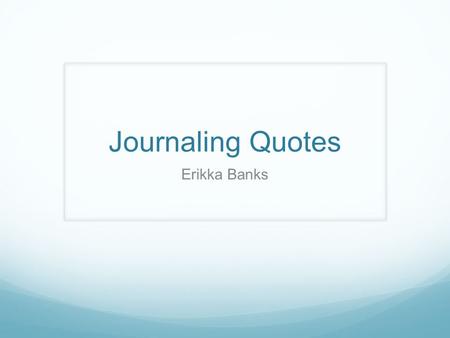 Journaling Quotes Erikka Banks. Ray Bradbury “You must stay drunk on writing so reality cannot destroy you.”