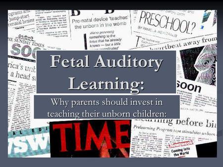 Why parents should invest in teaching their unborn children: Fetal Auditory Learning: