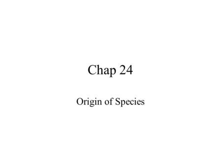 Chap 24 Origin of Species. Changes within a species.