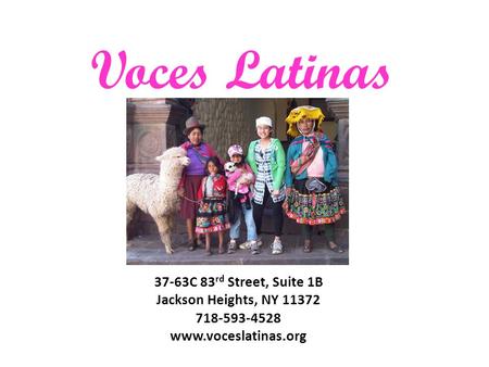 Voces Latinas 37-63C 83 rd Street, Suite 1B Jackson Heights, NY 11372 718-593-4528 www.voceslatinas.org.