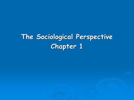 The Sociological Perspective Chapter 1. Sociology as a Point of View  Sociology is concerned with the scientific study of human organization and social.