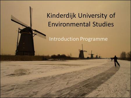 Kinderdijk University of Environmental Studies Introduction Programme.