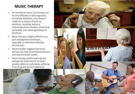 MUSIC THERAPY For emotional issues, the therapy can be very effective in reducing stress, increasing relaxation, providing an outlet for a release of built.