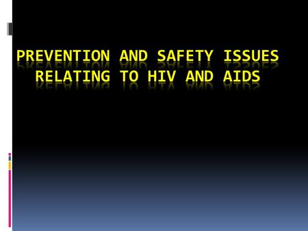  The best way to prevent HIV and AIDS, is to spread knowledge and know the facts.  HIV is spread by direct contact with infected blood or other bodily.