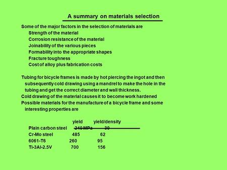 A summary on materials selection Some of the major factors in the selection of materials are Strength of the material Corrosion resistance of the material.