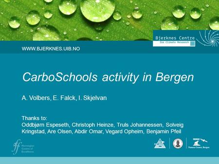 CarboSchools activity in Bergen A. Volbers, E. Falck, I. Skjelvan WWW.BJERKNES.UIB.NO Thanks to: Oddbjørn Espeseth, Christoph Heinze, Truls Johannessen,