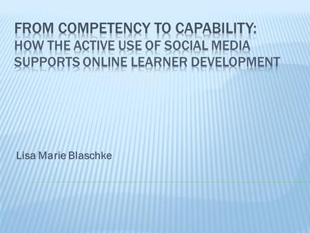 Lisa Marie Blaschke.  Research area  Research question  Research outcomes/objectives  Method  Timeline.