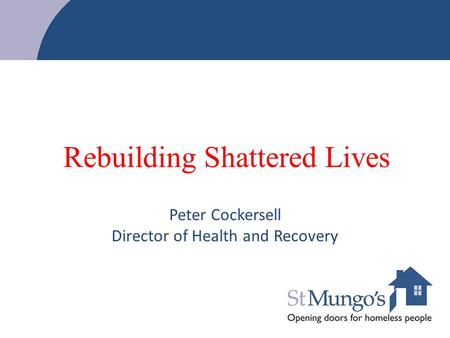 Rebuilding Shattered Lives Peter Cockersell Director of Health and Recovery.