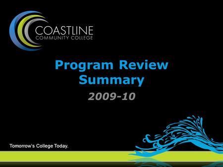 Tomorrow’s College Today. Program Review Summary 2009-10.