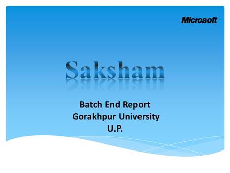 Batch End Report Gorakhpur University U.P..  Location : Gorakhpur University  State: U.P.  Batch Start Date: 15-12-2014  Batch End Date: 20-12-2014.