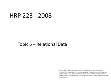 HRP223 2008 Copyright © 1999-2008 Leland Stanford Junior University. All rights reserved. Warning: This presentation is protected by copyright law and.