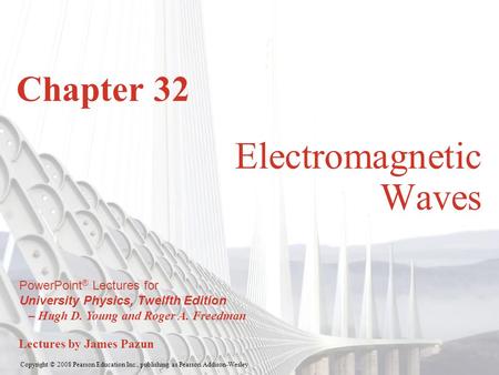 Copyright © 2008 Pearson Education Inc., publishing as Pearson Addison-Wesley PowerPoint ® Lectures for University Physics, Twelfth Edition – Hugh D. Young.