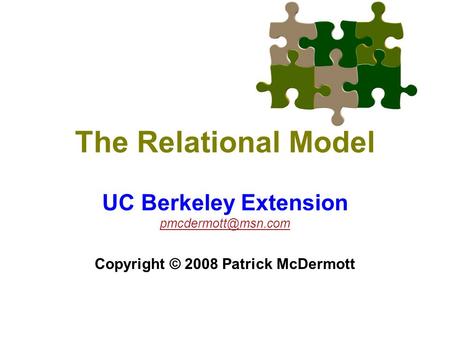 The Relational Model UC Berkeley Extension Copyright © 2008 Patrick McDermott.