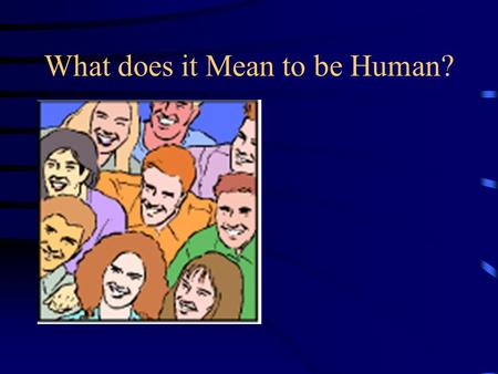 What does it Mean to be Human?. A Perspective on Human Rights Universe World Countries Local Personal To do nothing Makes us part of the problem.