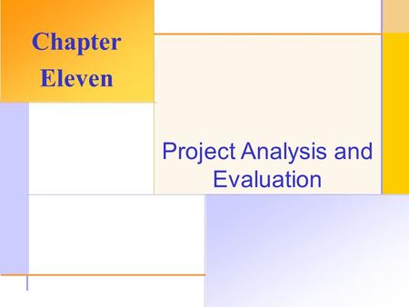 © 2003 The McGraw-Hill Companies, Inc. All rights reserved. Project Analysis and Evaluation Chapter Eleven.