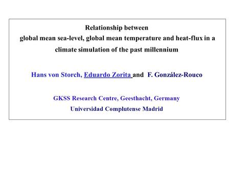 Relationship between global mean sea-level, global mean temperature and heat-flux in a climate simulation of the past millennium Hans von Storch, Eduardo.