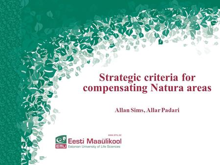 Strategic criteria for compensating Natura areas Allan Sims, Allar Padari.