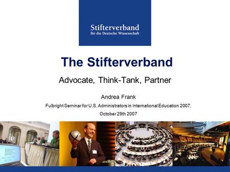 The Stifterverband Advocate, Think-Tank, Partner Andrea Frank Fulbright Seminar for U.S. Administrators in International Education 2007, October 29th 2007.