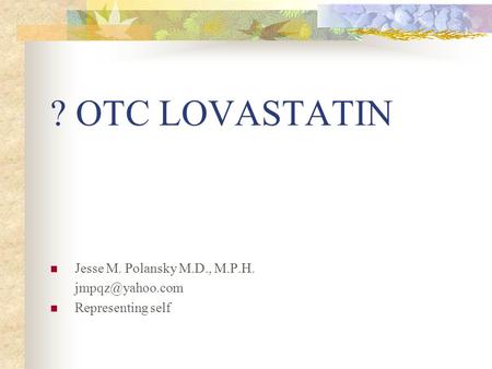 ? OTC LOVASTATIN Jesse M. Polansky M.D., M.P.H. Representing self.