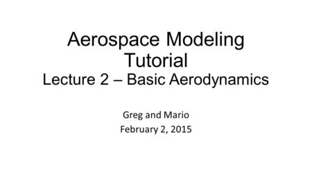 Aerospace Modeling Tutorial Lecture 2 – Basic Aerodynamics