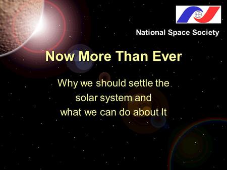 Now More Than Ever Why we should settle the solar system and what we can do about It National Space Society.