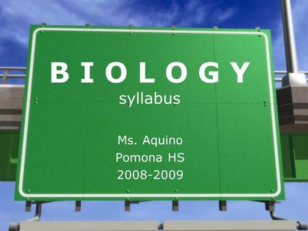 B I O L O G Y syllabus Ms. Aquino Pomona HS 2008-2009.