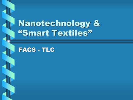 Nanotechnology & “Smart Textiles” FACS - TLC. What are some things that you don’t like about your clothes?