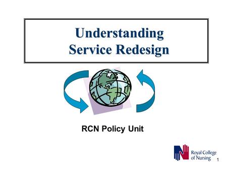 1 Understanding Service Redesign RCN Policy Unit.