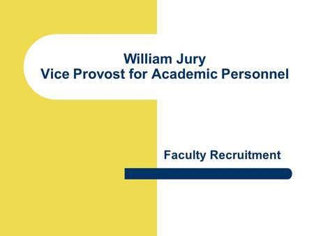 William Jury Vice Provost for Academic Personnel Faculty Recruitment.