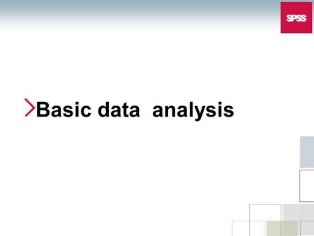 Basic data analysis. The basic analysis of SPSS that will be introduced in this class  Frequencies  This analysis produces frequency tables showing.