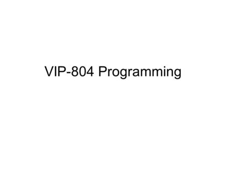 VIP-804 Programming. The summary page allows you to see a brief description of important information currently programmed into the VIP unit.