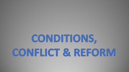 CONDITIONS, CONFLICT & REFORM