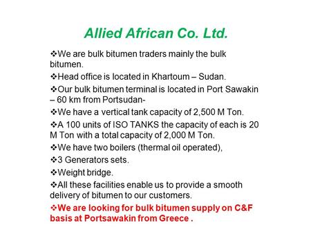 Allied African Co. Ltd.  We are bulk bitumen traders mainly the bulk bitumen.  Head office is located in Khartoum – Sudan.  Our bulk bitumen terminal.