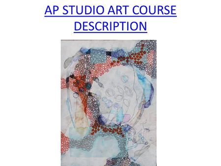 AP STUDIO ART COURSE DESCRIPTION. Links to College Board 2D DESIGN HOMEPAGE STUDENT SAMPLES DRAWING HOMEPAGE STUDENT SAMPLES 3D DESIGN HOMEPAGE STUDENT.