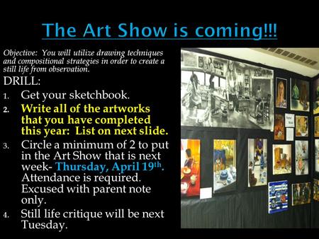 Objective: You will utilize drawing techniques and compositional strategies in order to create a still life from observation. DRILL: 1. Get your sketchbook.