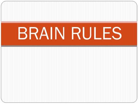 BRAIN RULES.