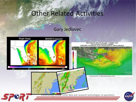 Other Related Activities Gary Jedlovec transitioning unique NASA data and research technologies to operations 12 17 22 27 Single image MODIS Composite.