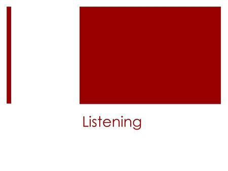 Listening. Listening Operations  What are we doing while we listen?  See “operations” on page 161 and 162.  What are the three categories of operations?