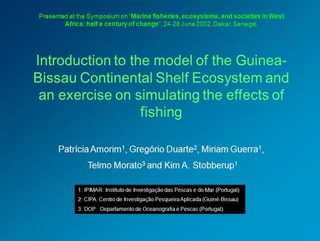 Introduction to the model of the Guinea- Bissau Continental Shelf Ecosystem and an exercise on simulating the effects of fishing Patrícia Amorim 1, Gregório.