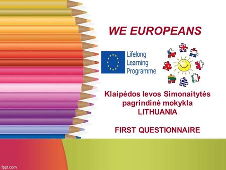 Klaipėdos Ievos Simonaitytės pagrindinė mokykla LITHUANIA FIRST QUESTIONNAIRE WE EUROPEANS.