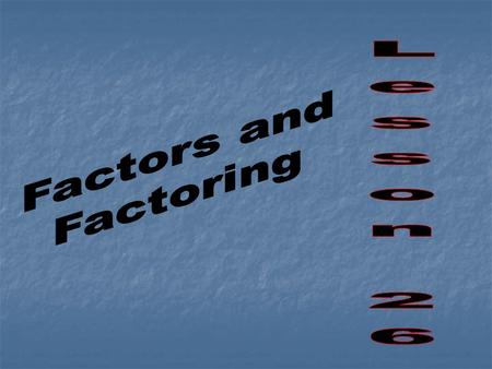 FACTORS A Monomial can be written as a product of its factors. A Monomial can be written as a product of its factors. Example: Example: a 2a = 2 * a a.