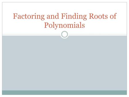 Factoring and Finding Roots of Polynomials