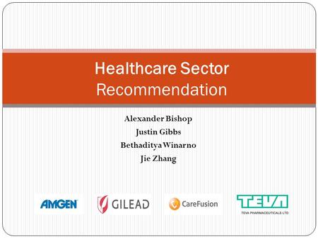 Alexander Bishop Justin Gibbs Bethaditya Winarno Jie Zhang Healthcare Sector Recommendation.