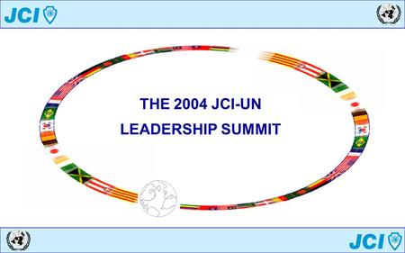 THE 2004 JCI-UN LEADERSHIP SUMMIT. When: –July 8-11, 2004 Where: –At the UN HQs in New York, NY. Registration Deadline: –June 5th, 2004 Theme: –JCI-UN.