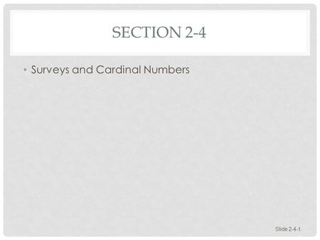 SECTION 2-4 Surveys and Cardinal Numbers Slide 2-4-1.